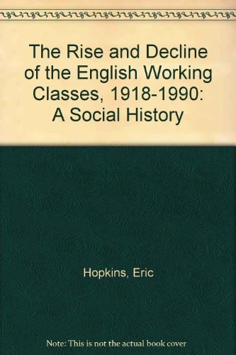 Beispielbild fr The Rise and Decline of the English Working Classes, 1918-1990: A Social History zum Verkauf von HPB-Red