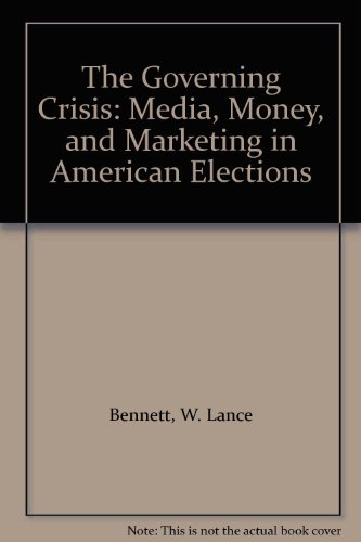 Beispielbild fr The Governing Crisis: Media, Money, and Marketing in American Elections zum Verkauf von Kennys Bookshop and Art Galleries Ltd.
