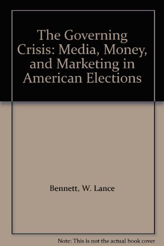 Imagen de archivo de The Governing Crisis: Media, Money, and Marketing in American Elections a la venta por Wonder Book