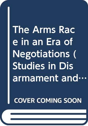 The Arms Race in an Era of Negotiations (Studies in Disarmament and Conflicts) (9780312061760) by David Carlton; Carlo Schaerf