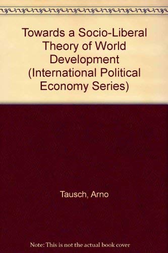 9780312062101: Towards a Socio-Liberal Theory of World Development (International Political Economy Series)