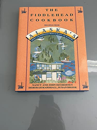 Beispielbild fr The Fiddlehead Cookbook Recipes from Alaska's Most Celebrated Restaurant and Bakery [inscribed] zum Verkauf von Second Story Books, ABAA