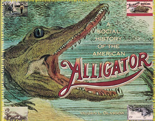 Stock image for A Social History of the American Alligator: The Earth Trembles With His Thunder for sale by Books of the Smoky Mountains