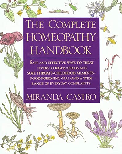 Stock image for The Complete Homeopathy Handbook: Safe and Effective Ways to Treat Fevers, Coughs, Colds and Sore Throats, Childhood Ailments, Food Poisoning, Flu, and a Wide Range of Everyday Complaints for sale by Goodwill Books