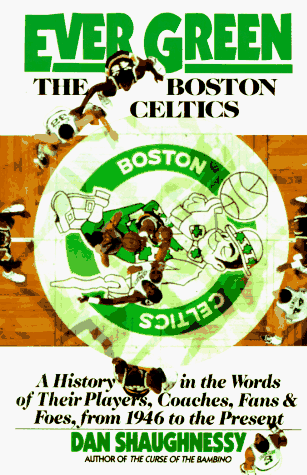 Beispielbild fr Ever Green The Boston Celtics: A History in the Words of Their Players, Coaches, Fans and Foes, from 1946 to the Present zum Verkauf von Wonder Book