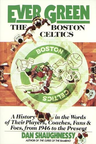 Stock image for Ever Green The Boston Celtics: A History in the Words of Their Players, Coaches, Fans and Foes, from 1946 to the Present for sale by Orion Tech