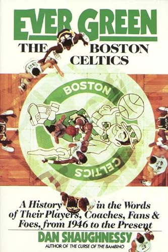 Stock image for Ever Green The Boston Celtics: A History in the Words of Their Players, Coaches, Fans and Foes, from 1946 to the Present for sale by Orion Tech