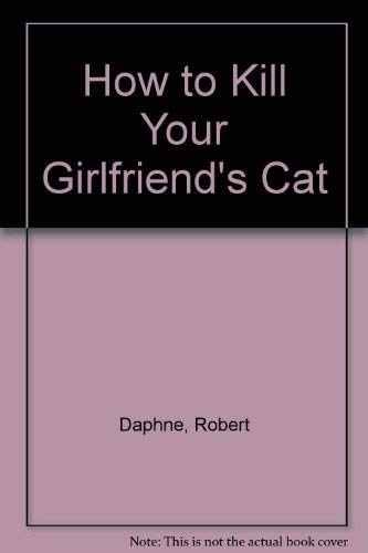 Beispielbild fr How to Kill Your Girlfriend's Cat zum Verkauf von Robinson Street Books, IOBA