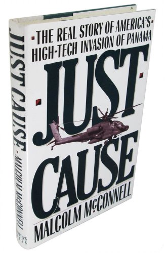 Just Cause: The Real Story of America's High-Tech Invasion of Panama (9780312063832) by McConnell, Malcolm