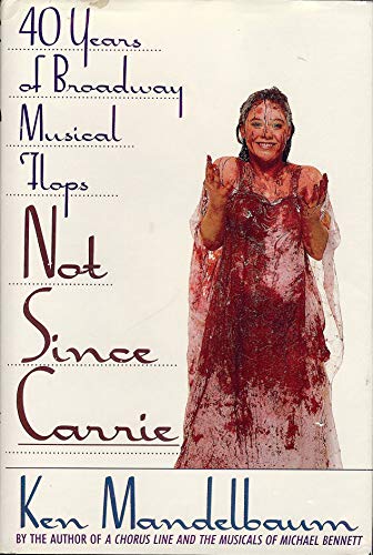 Stock image for Not since Carrie : Forty Years of Broadway Musical Flops for sale by Better World Books