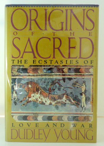 9780312064327: Origins of the Sacred: The Ecstasies of Love and War