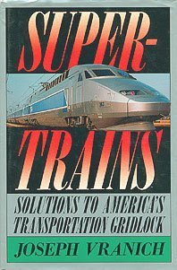 Supertrains : solutions to America's transportation gridlock