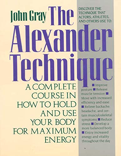 Stock image for The Alexander Technique: A Complete Course in How to Hold and Use Your Body for Maximum Energy for sale by Wonder Book