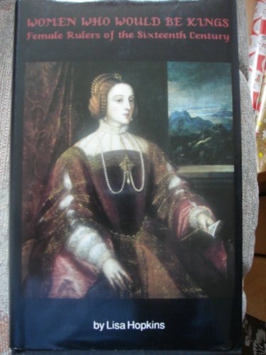 Imagen de archivo de Women Who Would Be Kings: Female Rulers of the Sixteenth Century a la venta por Phatpocket Limited
