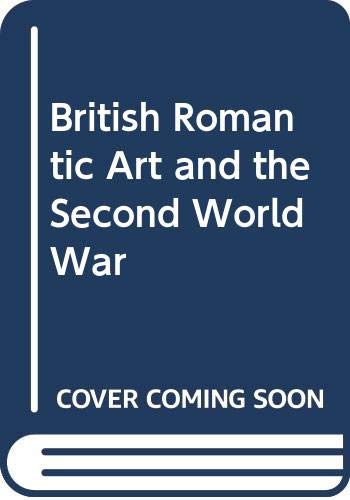 Imagen de archivo de British Romantic Art and the Second World War a la venta por Magers and Quinn Booksellers