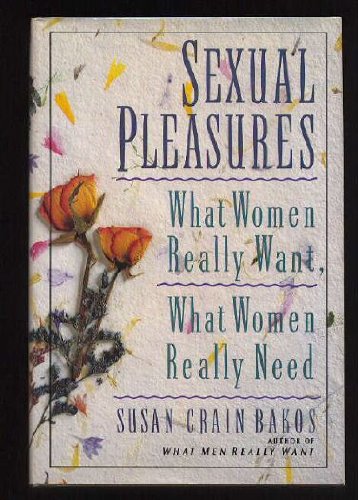 Imagen de archivo de Sexual Pleasures: What Women Really Want, What Women Really Need a la venta por Wonder Book