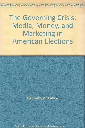 Imagen de archivo de The Governing Crisis: Media, Money, and Marketing in American Elections a la venta por POQUETTE'S BOOKS