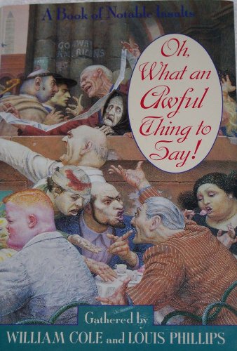 Imagen de archivo de Oh, What an Awful Thing to Say!: Needles, Skewers, Pricks, and Outright Nastiness a la venta por Table of Contents