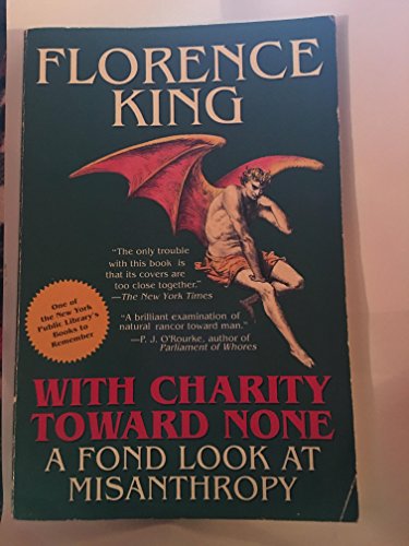 With Charity Toward None: A Fond Look at Misanthropy - King, Florence