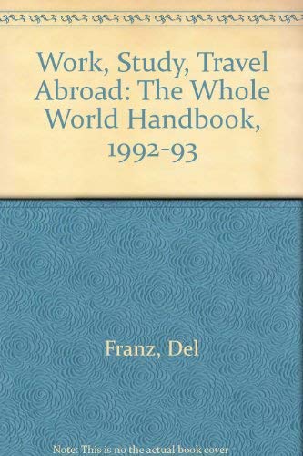 Imagen de archivo de Work, Study, Travel Abroad: The Whole World Handbook, 1992-93 a la venta por More Than Words
