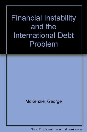 Financial Instability and the International Debt Problem (9780312071974) by George W. McKenzie; Stephen Thomas