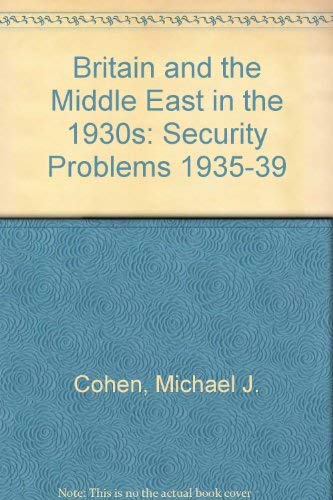 Britain and the Middle East in the 1930s: Security Problems 1935-39 (9780312072117) by Cohen, Michael J.; Kolinsky, Martin