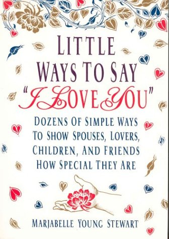 Beispielbild fr Little Ways to Say I Love You : Dozens of Simple Ways to Show Spouses, Lovers, Children, and Friends How Special They Are zum Verkauf von Better World Books