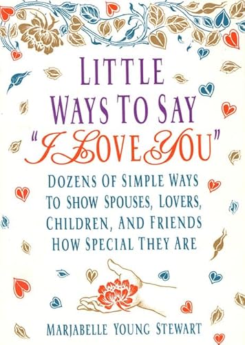 Imagen de archivo de Little Ways To Say I Love You: Dozens of Simple Ways To Show Spouses, Lovers, Children, and Friends How Special They Are a la venta por SecondSale