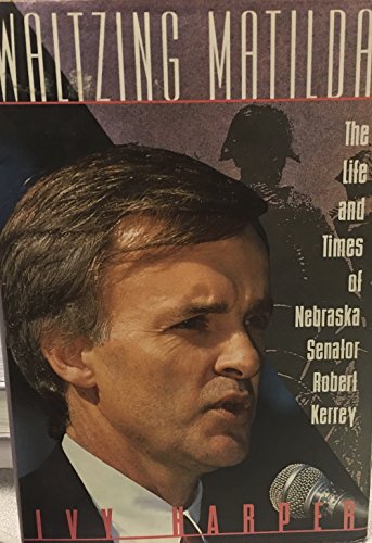 Stock image for Waltzing Matilda: The Life and Times of Nebraska Senator Robert Kerrey for sale by Presidential Book Shop or James Carroll