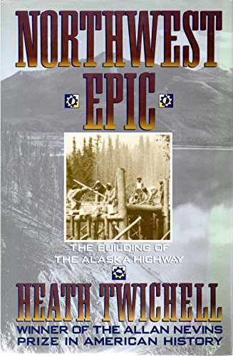 Northwest Epic: The Building of the Alaska Highway