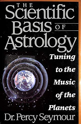 The Scientific Basis of Astrology: Tuning to the Music of the Planets (9780312077952) by Seymour, Percy