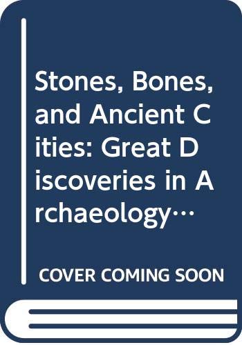 Imagen de archivo de Stones, Bones, and Ancient Cities: Great Discoveries in Archaeology and the Search for Human Origins a la venta por Hennessey + Ingalls