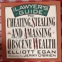 Stock image for The Lawyer's Guide to Cheating, Stealing and Amassing Obscene Wealth for sale by Better World Books: West