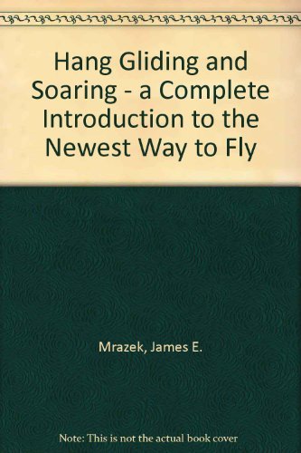 9780312080655: Hang gliding and soaring: A complete introduction to the newest way to fly