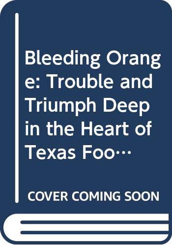 Imagen de archivo de Bleeding Orange: Trouble and Triumph Deep in the Heart of Texas Football a la venta por HPB-Diamond