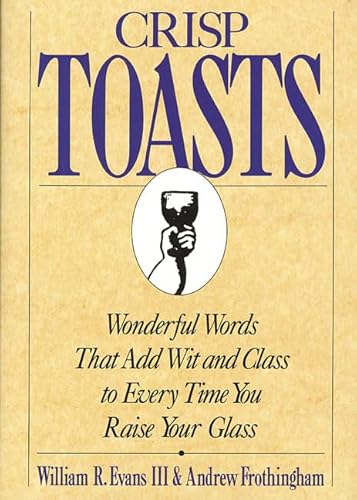 Beispielbild fr Crisp Toasts : Wonderful Words That Add Wit and Class to Every Time You Raise Your Glass zum Verkauf von Better World Books