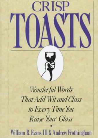 Stock image for Crisp Toasts: Wonderful Words That Add Wit and Class to Every Time You Raise Your Glass (Thomas Dunne Book) for sale by SecondSale