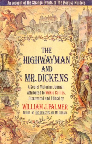 Stock image for The Highwayman and Mr. Dickens: An Account of the Strange Events of the Medusa Murders: A Secret Victorian Journal, Attributed to Wilkie Collins for sale by Ravin Books