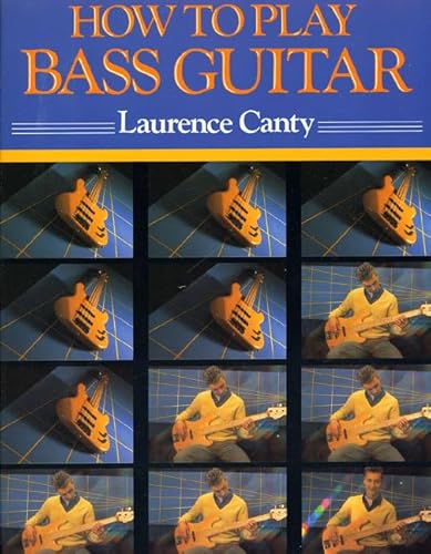 How to Play Bass Guitar: Everything You Need to Know to Play the Bass Guitar (How-To-Play Series) (9780312082116) by Canty, Laurence