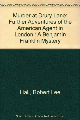 Murder at Drury Lane: Further Adventures of the American Agent in London : A Benjamin Franklin My...