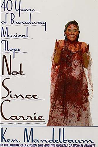 Stock image for Not Since Carrie: Forty Years of Broadway Musical Flops for sale by New Legacy Books