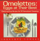 Beispielbild fr Omelettes: Eggs at Their Best/Quick and Easy Recipes for 50 Sensational Omelettes zum Verkauf von Wonder Book