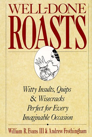 Beispielbild fr Well-Done Roasts : Witty Insults, Quips, and Wisecracks Perfect for Every Imaginable Occasion zum Verkauf von Better World Books