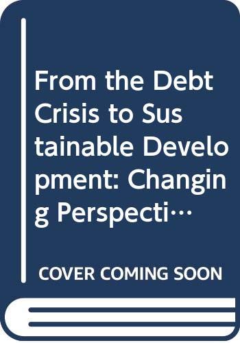 Beispielbild fr From the Debt Crisis to Sustainable Development : Changing Perspectives on North-South Relationships zum Verkauf von Better World Books: West