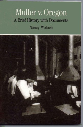 Muller v. Oregon: A Brief History with Documents (Bedford Series in History and Culture) (9780312085865) by Woloch, Nancy