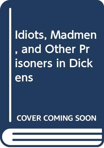 Beispielbild fr Idiots, Madmen, and Other Prisoners in Dickens zum Verkauf von Phatpocket Limited