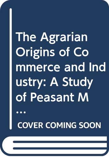 The Agrarian Origins of Commerce and Industry: A Study of Peasant Marketing in Indonesia (Studies in the Economies of East and South-East Asia) (9780312086213) by Hayami, Yujiro; Kawagoe, Toshihiko
