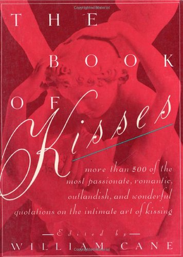 Beispielbild fr The Book of Kisses: A Definitive Collection of the Most Passionate, Romantic, Outlandish, & Wonderful Quotations on the Intimate Art of Kissing zum Verkauf von GF Books, Inc.