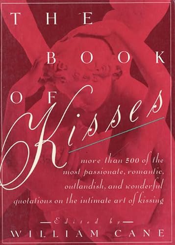 Stock image for The Book of Kisses: A Definitive Collection of the Most Passionate, Romantic, Outlandish, & Wonderful Quotations on the Intimate Art of Kissing for sale by GF Books, Inc.