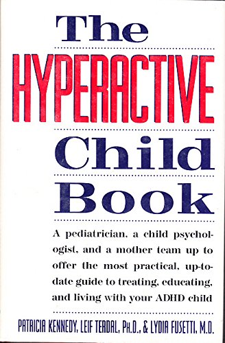 The Hyperactive Child Book: A Pediatrician, a Child Psychologist, and a Mother Team Up to Offer the Most Practical, Up-To-Date Guide to Treating Edu (9780312088156) by Kennedy, Patricia; Terdal, Leif; Fusetti, Lydia